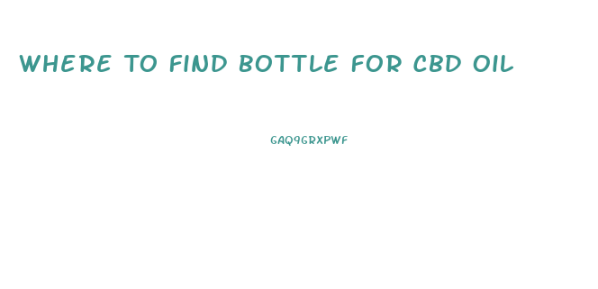 Where To Find Bottle For Cbd Oil