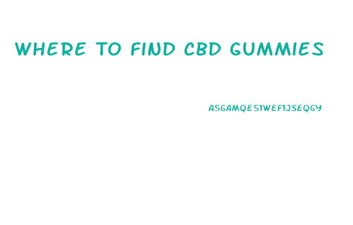 Where To Find Cbd Gummies