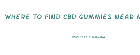 Where To Find Cbd Gummies Near Me