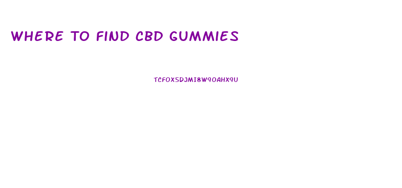 Where To Find Cbd Gummies