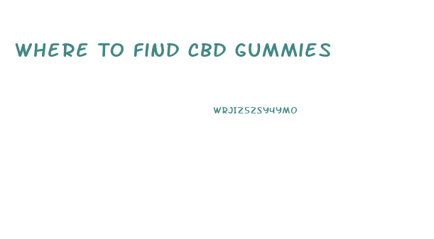 Where To Find Cbd Gummies