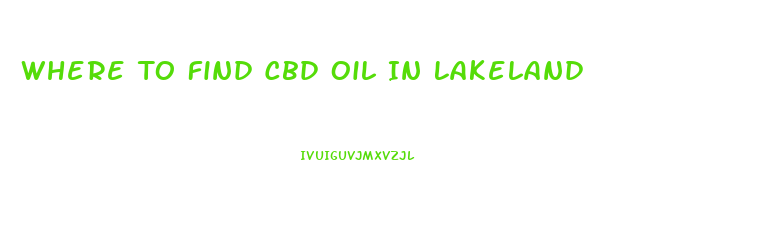 Where To Find Cbd Oil In Lakeland