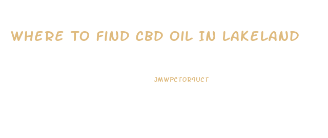 Where To Find Cbd Oil In Lakeland