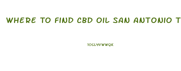 Where To Find Cbd Oil San Antonio Tx