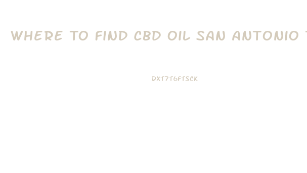 Where To Find Cbd Oil San Antonio Tx