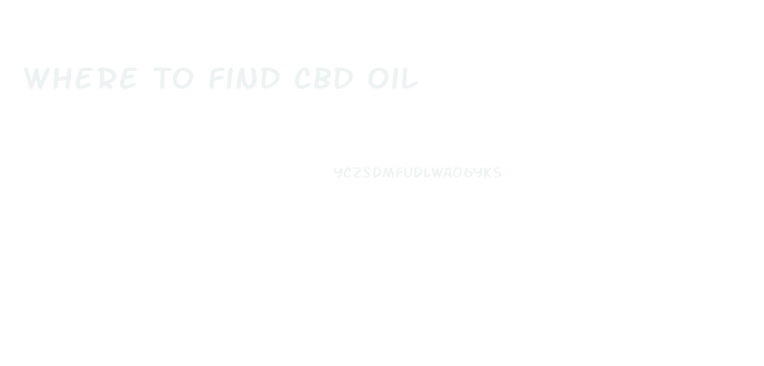 Where To Find Cbd Oil