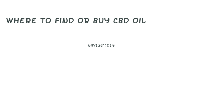 Where To Find Or Buy Cbd Oil