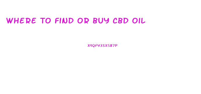 Where To Find Or Buy Cbd Oil