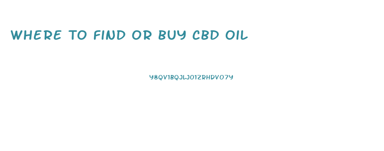 Where To Find Or Buy Cbd Oil