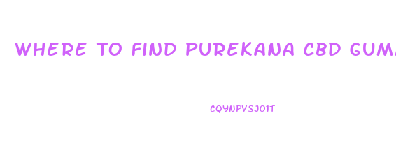 Where To Find Purekana Cbd Gummies
