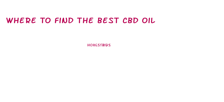 Where To Find The Best Cbd Oil