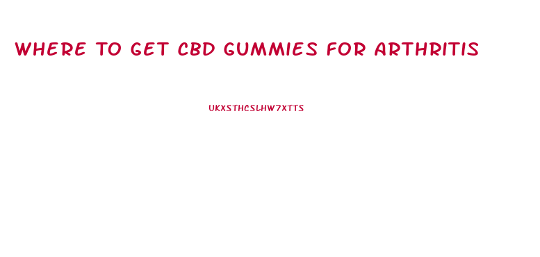 Where To Get Cbd Gummies For Arthritis