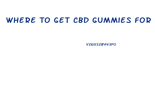 Where To Get Cbd Gummies For Erectile Dysfunction