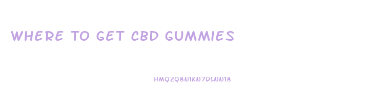 Where To Get Cbd Gummies
