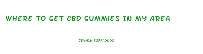 Where To Get Cbd Gummies In My Area