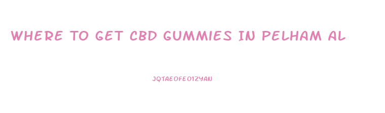 Where To Get Cbd Gummies In Pelham Al