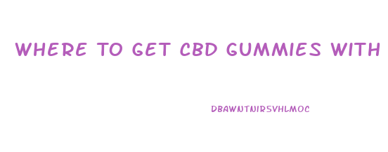 Where To Get Cbd Gummies With Thc