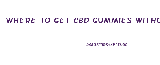Where To Get Cbd Gummies Without Thc