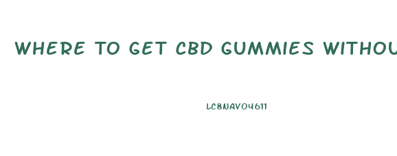 Where To Get Cbd Gummies Without Thc