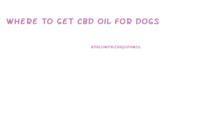 Where To Get Cbd Oil For Dogs