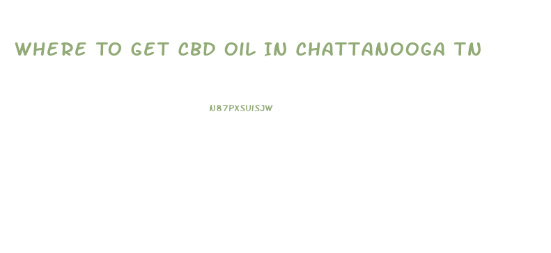 Where To Get Cbd Oil In Chattanooga Tn