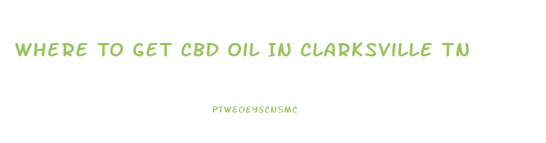 Where To Get Cbd Oil In Clarksville Tn