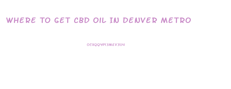 Where To Get Cbd Oil In Denver Metro