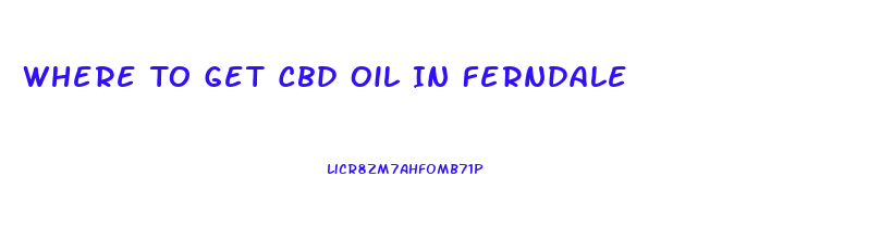 Where To Get Cbd Oil In Ferndale