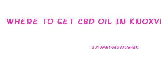 Where To Get Cbd Oil In Knoxville Tn