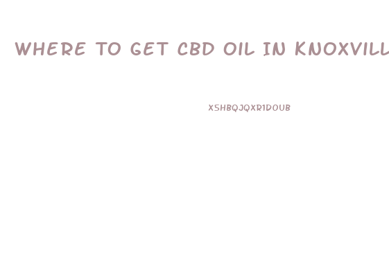 Where To Get Cbd Oil In Knoxville Tn