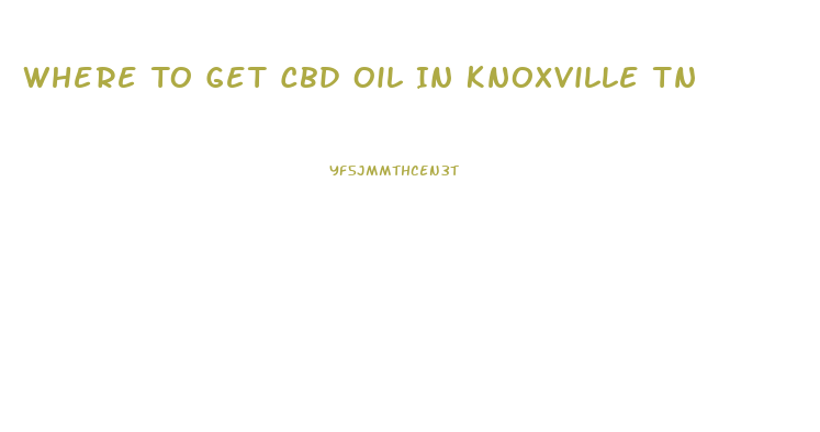 Where To Get Cbd Oil In Knoxville Tn