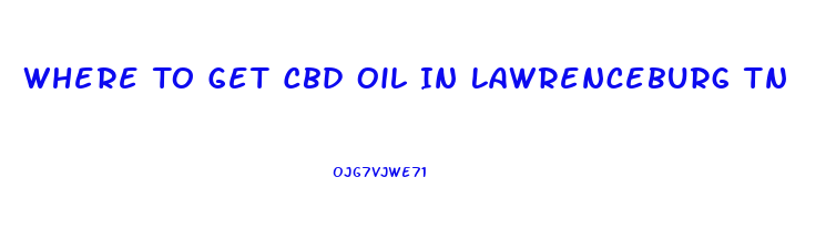 Where To Get Cbd Oil In Lawrenceburg Tn