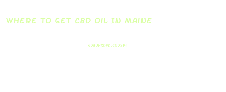 Where To Get Cbd Oil In Maine