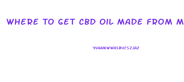 Where To Get Cbd Oil Made From Marajuana