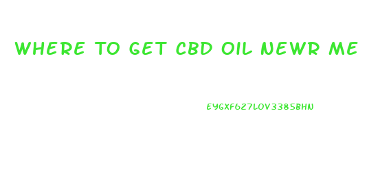 Where To Get Cbd Oil Newr Me