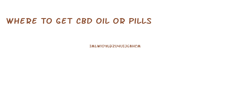 Where To Get Cbd Oil Or Pills