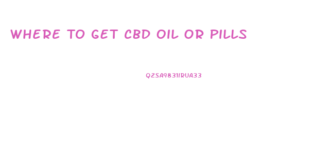 Where To Get Cbd Oil Or Pills