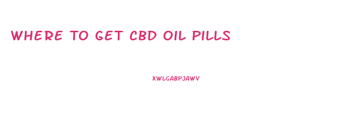 Where To Get Cbd Oil Pills