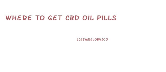 Where To Get Cbd Oil Pills