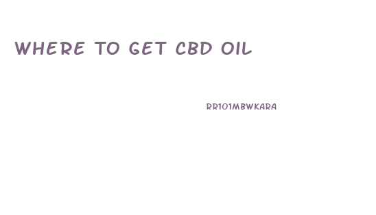 Where To Get Cbd Oil