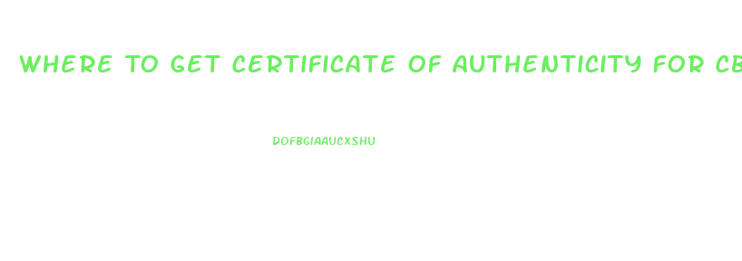 Where To Get Certificate Of Authenticity For Cbd Oil