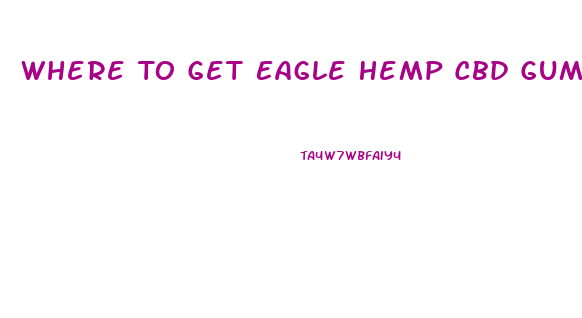 Where To Get Eagle Hemp Cbd Gummies