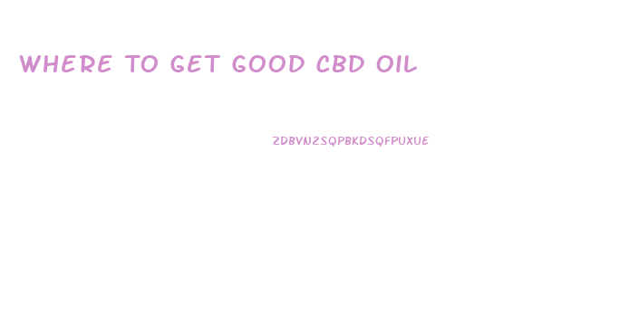 Where To Get Good Cbd Oil