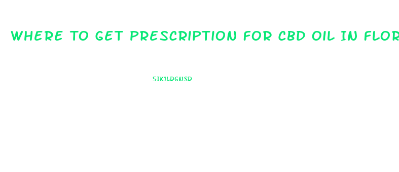 Where To Get Prescription For Cbd Oil In Florida