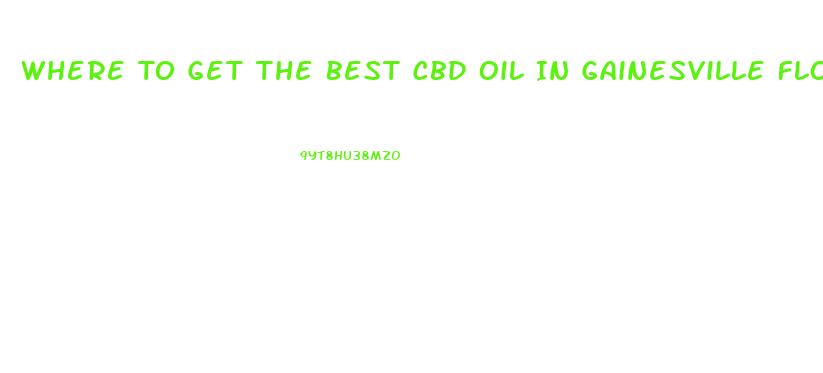 Where To Get The Best Cbd Oil In Gainesville Florida