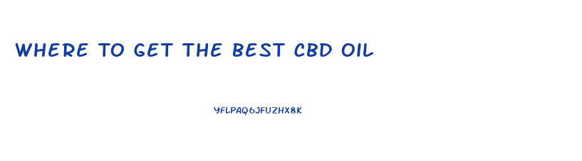 Where To Get The Best Cbd Oil