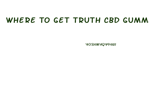 Where To Get Truth Cbd Gummies