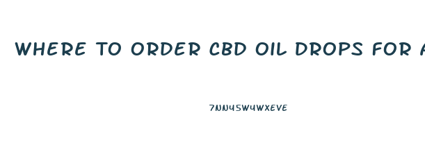 Where To Order Cbd Oil Drops For Anxiety And Depression