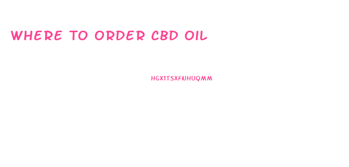 Where To Order Cbd Oil