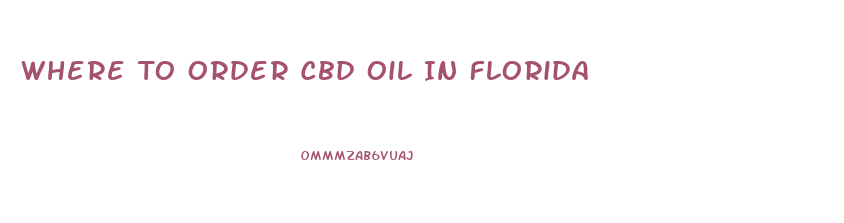 Where To Order Cbd Oil In Florida